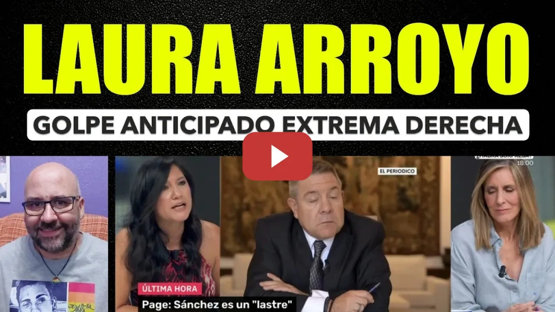 Embedded thumbnail for Laura Arroyo. Golpe anticipado de extrema derecha.
