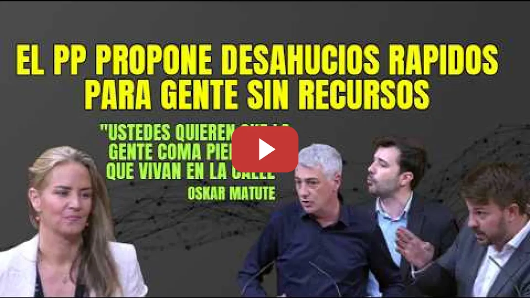 Embedded thumbnail for El PP propone Desahucios rápidos para gente sin recursos, pero Oskar Matute les canta las 40