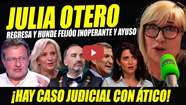 Embedded thumbnail for JULIA OTERO SUELTA BOMBA Y HUNDE A AYUSO POR ÁTICO Y A FEIJÓO POR ESCONDERSE EN LA FALDA DE MARCHENA