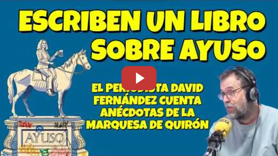 Embedded thumbnail for El Periodista David Fernández cuenta en su libro "AYUSO" las tonterías de la Marquesa de Quirón