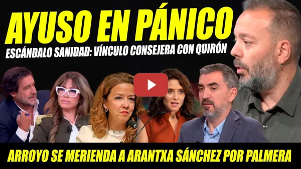Embedded thumbnail for DESTAPAN VÍNCULO CONSEJERA AYUSO CON QUIRÓN.MAESTRE DA RECITAL Y ARROYO SE MERIENDA ARANTXA SÁNCHEZ