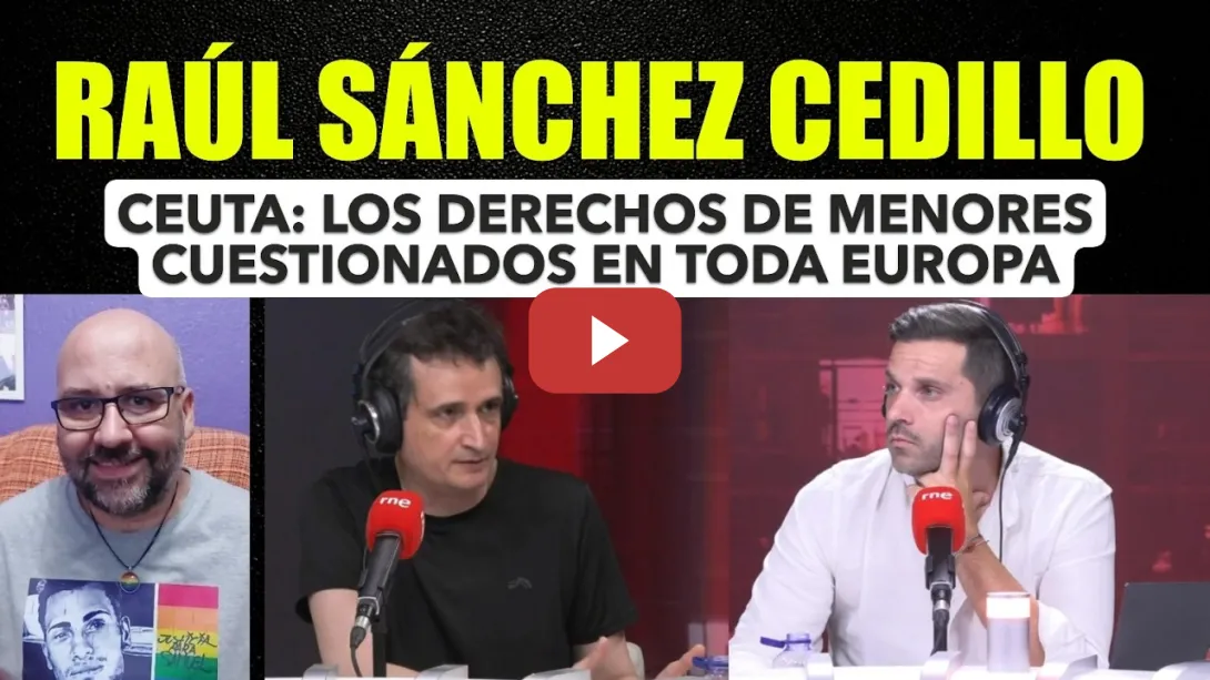 Embedded thumbnail for Raúl Sáncez Cedillo. Los derechos de los menores en Ceuta están siendo cuentinados en toda Europa.