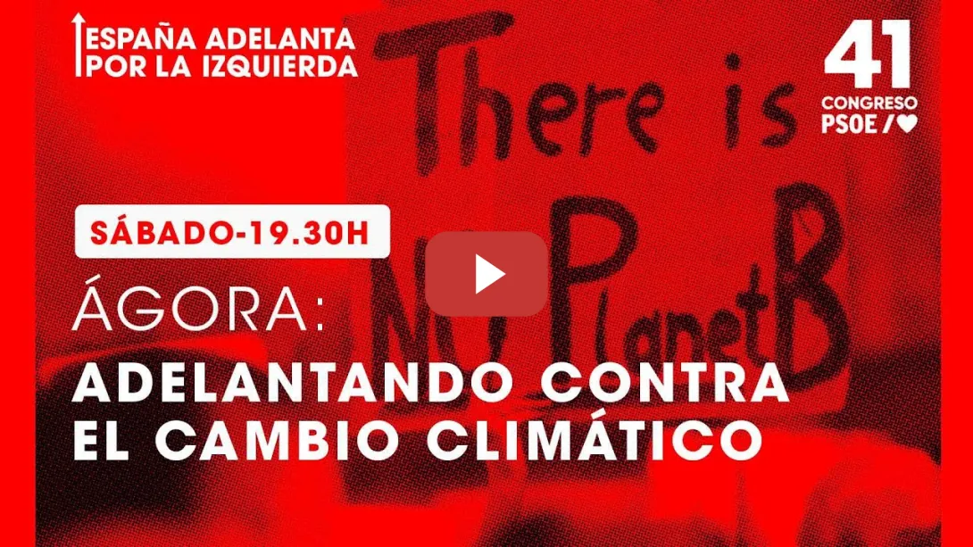 Embedded thumbnail for PSOE / 41º Congreso PSOE Ágora: Adelantando contra el cambio climático