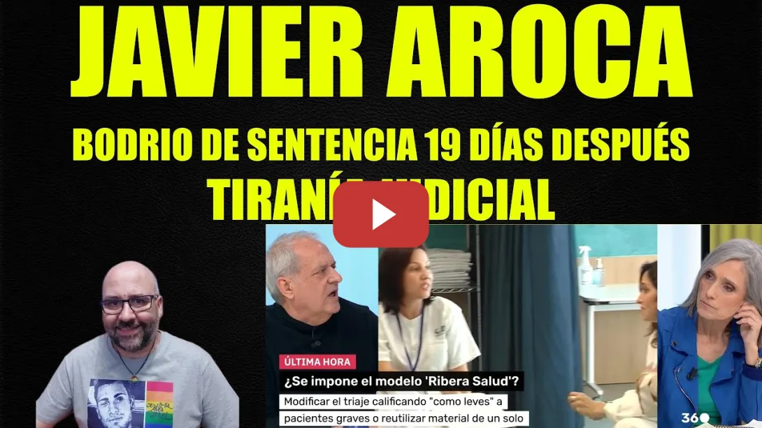 Embedded thumbnail for Javier Aroca, Bodrio de Sentencia 19 días después, tiranía judicial.