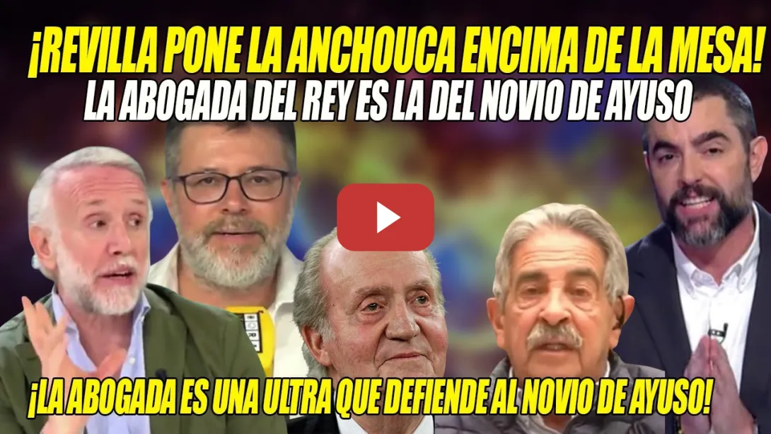 Embedded thumbnail for REVILLA pone la ANCHOUCA en la MESA💢CACHONDEO con el Rey y su ABOGADA, ¡q es la del NOVIO de Ayuso!