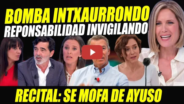 Embedded thumbnail for INTXAURRONDO SE MOFA DE AYUSO Y LA DEJA TIRITANDO: RESPONSABILIDAD IN VIGILANDO. DELITOS CHAO PESCAO