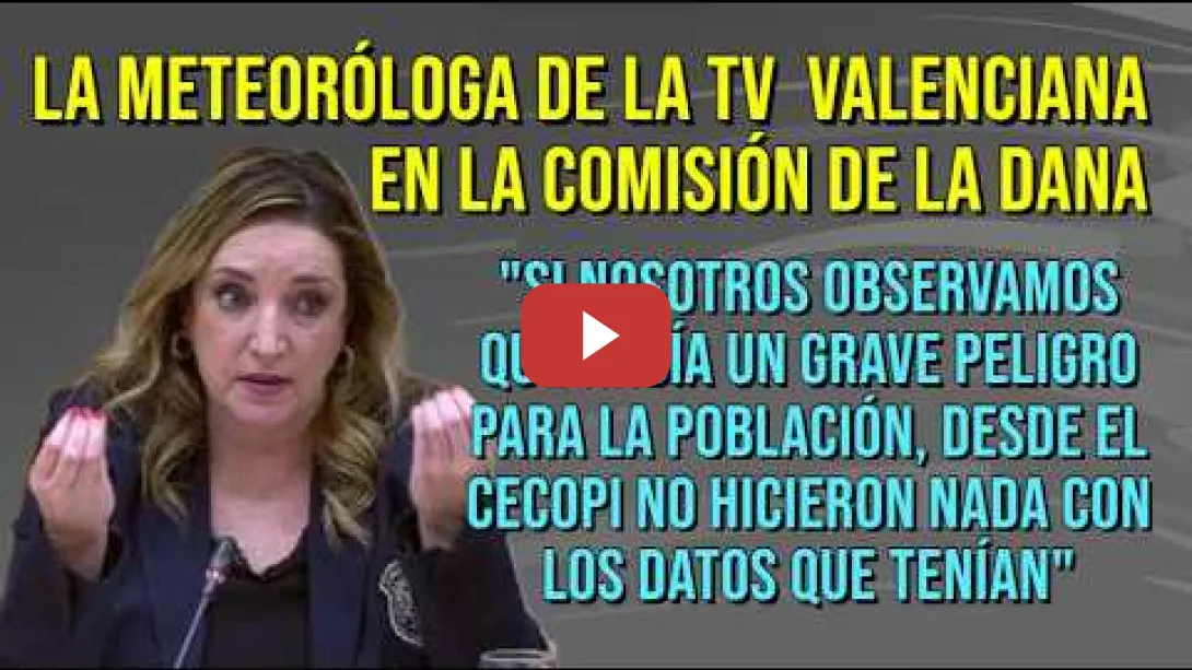 Embedded thumbnail for Meteoróloga de la TV Valenciana en la Comisión sobre la gestión del PP en la Dana "FUERON INÚTILES"