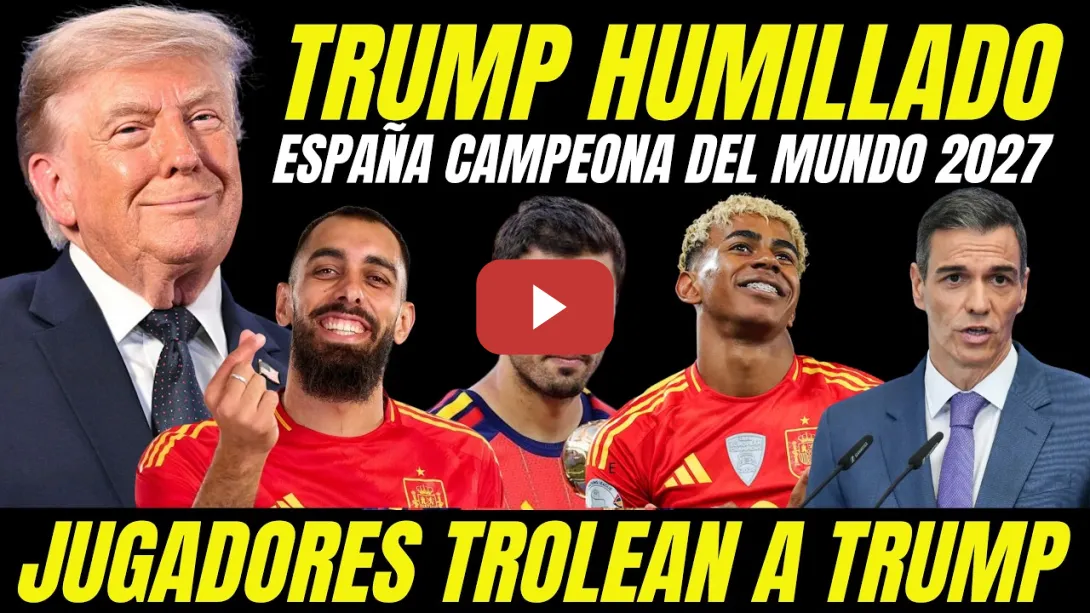 Embedded thumbnail for ESPAÑA HUMILLA A TRUMP "JUGADORES SELECCIÓN TROLEAN A TRUMP EN SU CARA CAMPEONES DEL MUNDO 2026