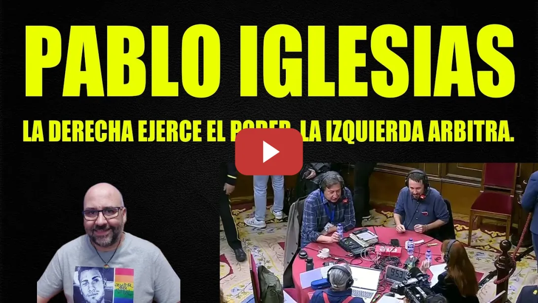 Embedded thumbnail for Pablo Iglesias, la derecha ejerce el Poder, la izquierda arbitra.