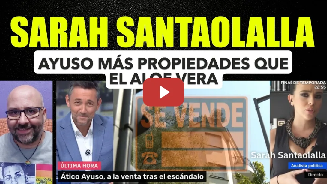 Embedded thumbnail for Sarah Santaolalla, Ayuso tiene más propiedades que el aloe vera.