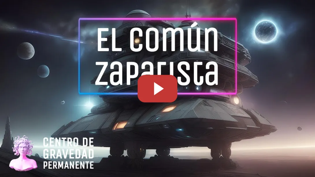 Embedded thumbnail for El común zapatista | CENTRO DE GRAVEDAD PERMANENTE