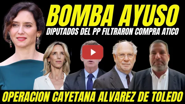 Embedded thumbnail for DIPUTADOS DEL PP FILTRARON COMPRA ÁTICO DE AYUSO "OPERACIÓN CAYETANA PARA SUSTITUIR A AYUSO"