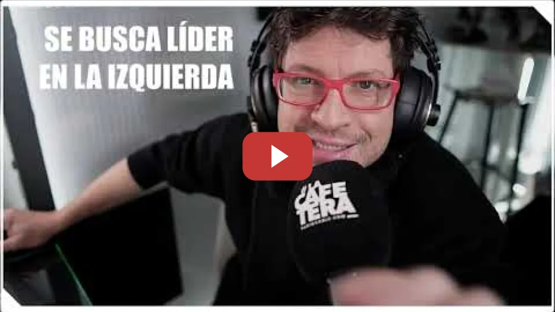 Embedded thumbnail for ¿Quién es El LÍDER que FUNCIONARÁ en la izquierda de ESPAÑA? - Editorial La Cafetera