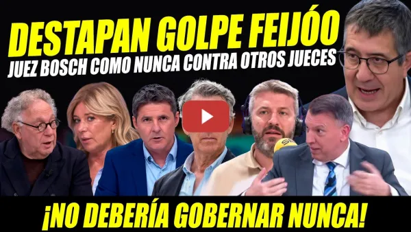 Embedded thumbnail for ALERTA: DESTAPAN NUEVO GOLPE FEIJÓO CON CONVENENCIA DEL SUPREMO. JUEZ BOSCH Y PATXI LÓPEZ ESTALLAN