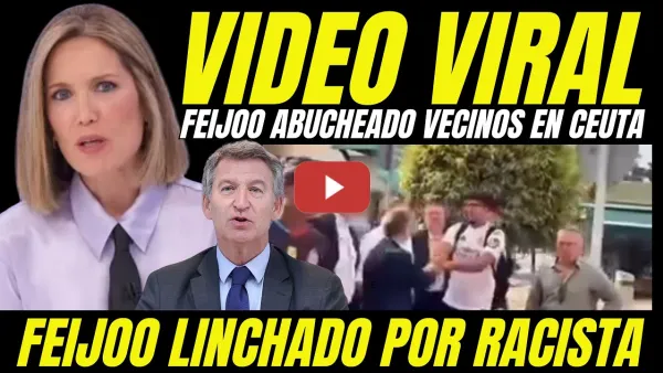 Embedded thumbnail for LINCHAN A FEIJÓO POR RACISTA "VIDEO VIRAL FEIJÓO ABUCHEADO POR VECINOS EN CEUTA"