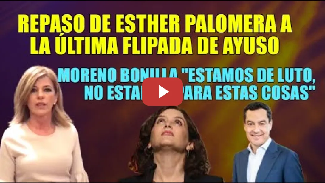 Embedded thumbnail for Repaso de Esther Palomera a la flipada de Ayuso y Moreno Bonilla la ignora "Estamos de luto"