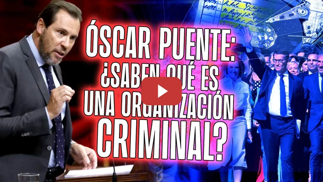 Embedded thumbnail for PSOE / Óscar Puente: ¿Saben qué es una organización criminal?