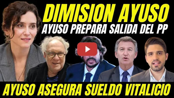 Embedded thumbnail for BOMBAZO "AYUSO PREPARA SU DIMISIÓN "COMPRA EMPRESARIOS Y ASEGURA SALIDA DEL PP CON SUELDO VITALICIO"