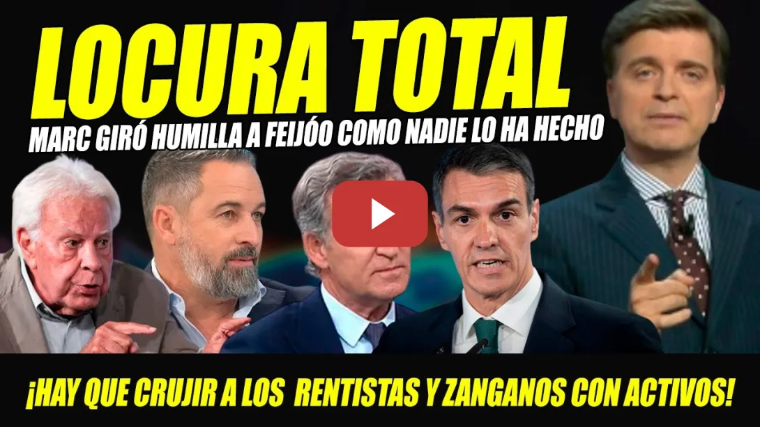 Embedded thumbnail for MARC GIRÓ DESATA LA LOCURA TOTAL EN PLATÓ CON ESTOS PALOS A FEIJÓO, ABASCAL Y FELIPE GÓNZÁLEZ
