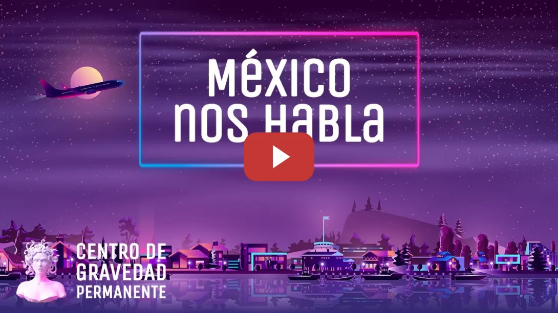 Embedded thumbnail for México nos habla | CENTRO DE GRAVEDAD PERMANENTE