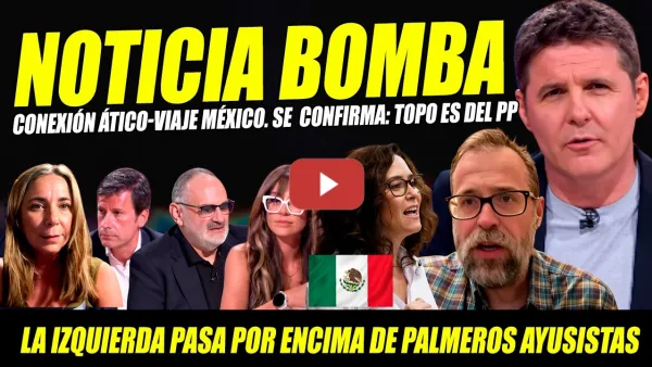 Embedded thumbnail for BOMBAZO: CONEXIÓN ÁTICO-VIAJE MÉXICO AYUSO. CONFIRMAN TOPO FILTRADOR ES DEL PP. ARANTXA SÁNCHEZ K0