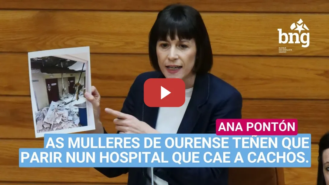 Embedded thumbnail for Ana Pontón: «As mulleres de Ourense teñen que parir nun hospital que cae a cachos.»