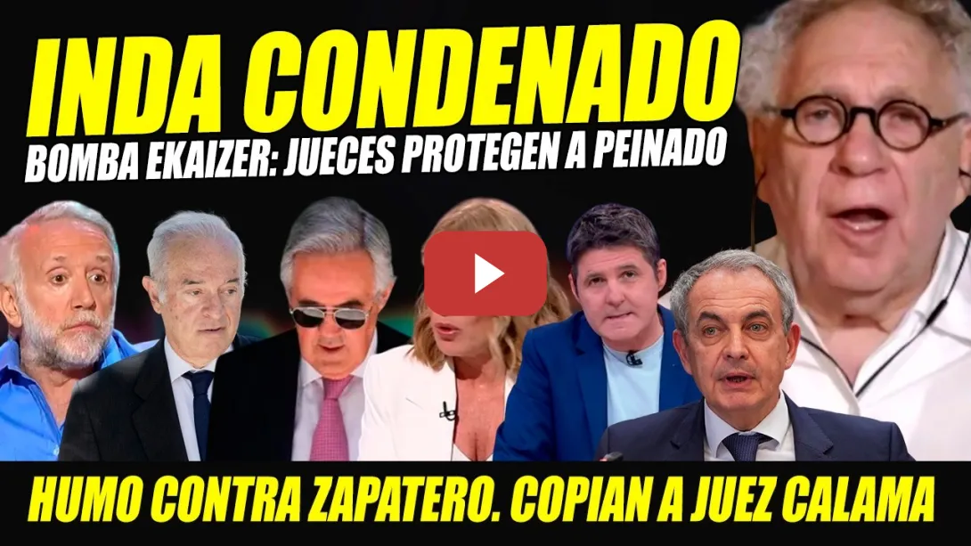 Embedded thumbnail for INDA CONDENADO. BOMBA EKAIZER JUECES CALAMA Y PEINADO: CLOACAS JUDICIALES. HUMO CONTRA ZAPATERO