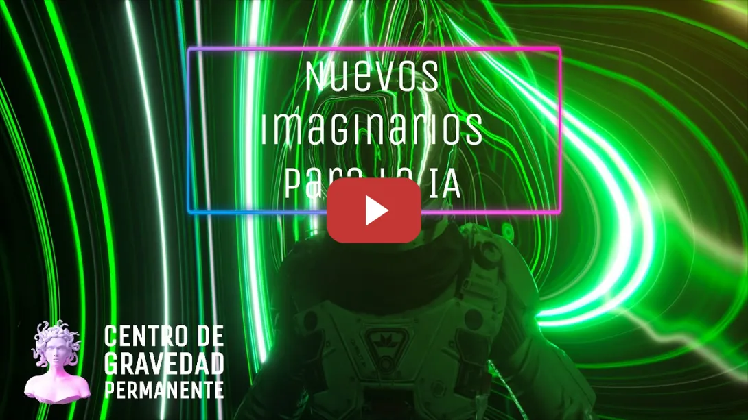 Embedded thumbnail for Nuevos imaginarios para la IA programa | CENTRO DE GRAVEDAD PERMANENTE