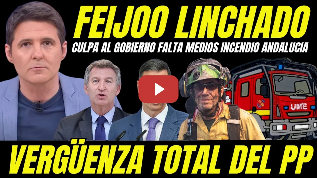 Embedded thumbnail for FEIJÓO LINCHADO POR CULPAR A PEDRO SÁNCHEZ MUERTES INCENDIO ANDALUCÍA FALTA DE MEDIOS