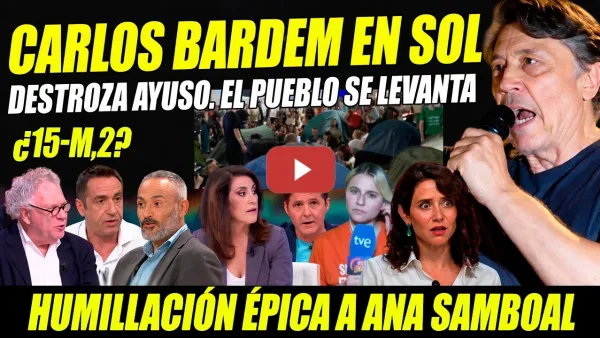 Embedded thumbnail for CARLOS BARDEM DESTROZA A AYUSO DESDE LA ACAMPADA DE SOL. HUMILLAN A ANA SAMBOAL.EL PUEBLO SE LEVANTA