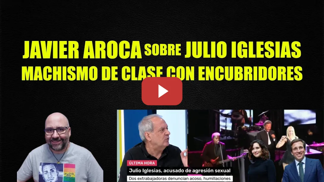 Embedded thumbnail for Javier Aroca sobre Julio Iglesias, machismo de clase con encubridores.