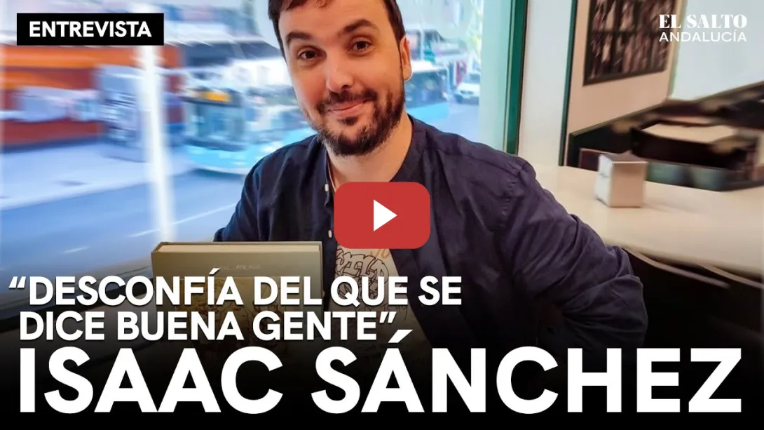 Embedded thumbnail for Isaac Sánchez: &quot;Desconfía del que se dice buena gente&quot;