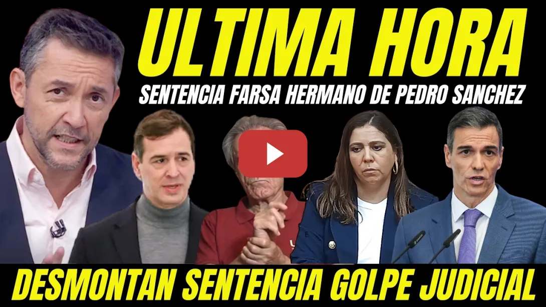Embedded thumbnail for CONDENAN HERMANO PEDRO SÁNCHEZ A INHABILITACIÓN JUICIO FARSA SENTENCIA MONTAJE JUDICIAL