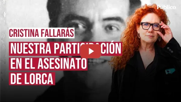 Embedded thumbnail for Nuestra participación en el asesinato de Lorca, por Cristina Fallarás