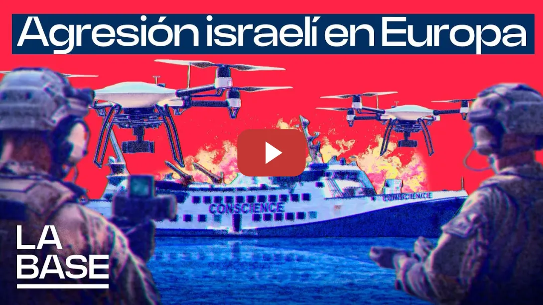 Embedded thumbnail for La Base 5x132 | Israel ataca un barco con ayuda humanitaria en pleno Mediterráneo