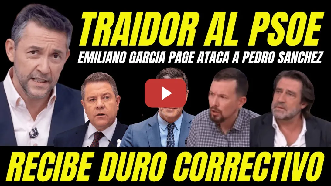 Embedded thumbnail for EMILIANO GARCIA PAGE ATACA A PEDRO SÁNCHEZ &quot;TRAIDOR AL PSOE RECIBE CORRECTIVO&quot;