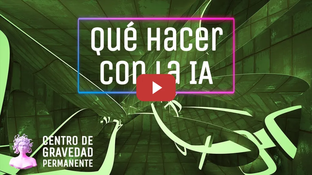 Embedded thumbnail for ¿Qué hacer con la I.A.? | CENTRO DE GRAVEDAD PERMANENTE