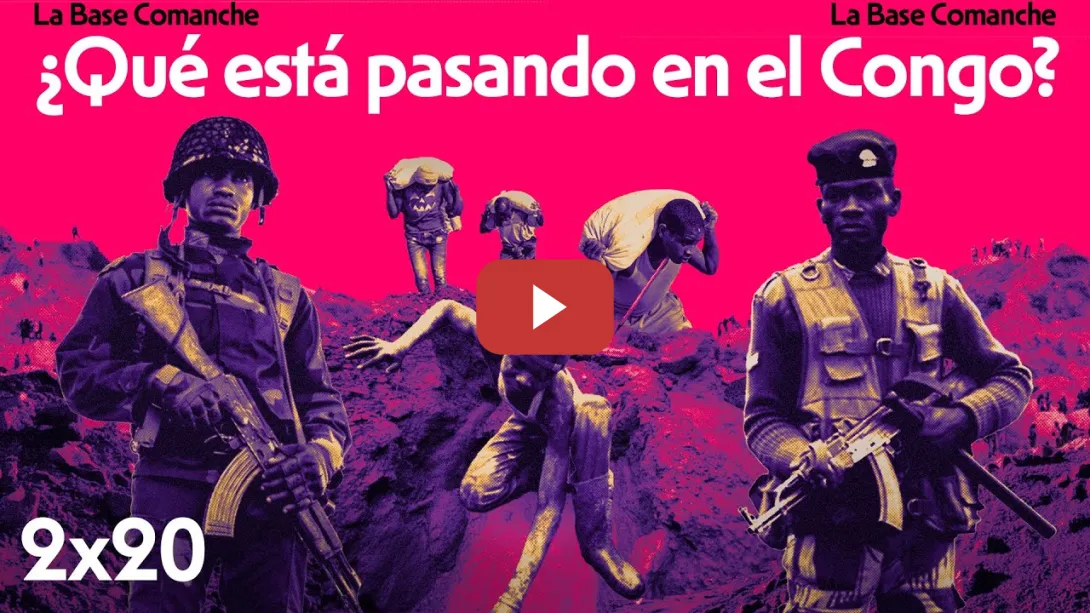 Embedded thumbnail for La Base Comanche 2x20 | ¿Qué está pasando en el Congo?