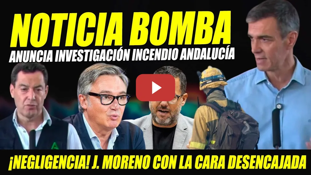 Embedded thumbnail for BOMBAZO: ANUNCIA INVESTIGACIÓN INCENDIO ANDALUCÍA POR NEGLIGENCIAS POLÍTICA. PEDRO SÁNCHEZ I.GARCÍA