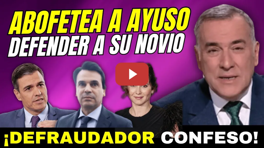 Embedded thumbnail for XABIER FORTES ABOFETEA A AYUSO - PEDRO SÁNCHEZ NO TE PERSIGUE, TU NOVIO ES DEFRAUDADOR