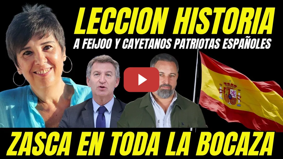 Embedded thumbnail for LA LECCIÓN DE HISTORIA A FEIJÓO DE NIEVES CONCOSTRINA "HUMILLA A LOS CAYETANOS PATRIOTAS ESPAÑOLES"