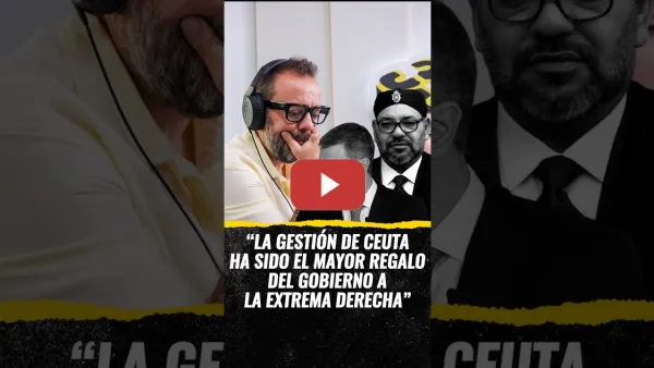 Embedded thumbnail for "La gestión de Ceuta ha sido el mayor regalo de gobierno a la extrema derecha" (CARNE CRUDA)