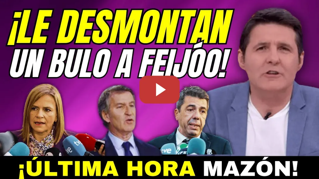Embedded thumbnail for MAZÓN Y SU GOBIERNO DE INÚTILES, DESMONTAN BULO A FEIJÓO EN DIRECTO