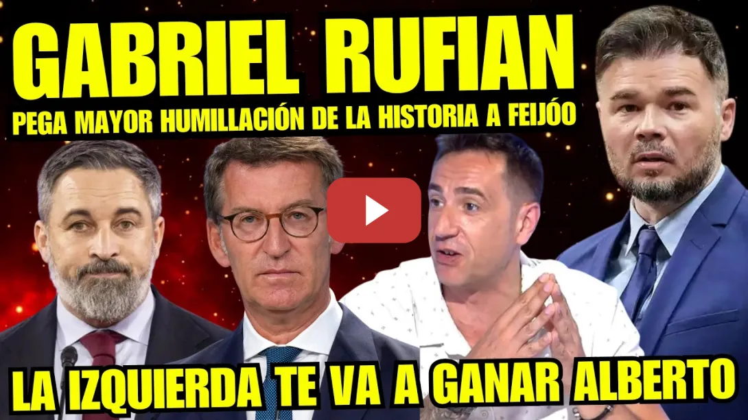 Embedded thumbnail for BRUTAL DISCURSO de GABRIEL RUFIAN que CARGA DURAMENTE CONTRA LA DERECHA DE FEIJOO Y ABASCAL