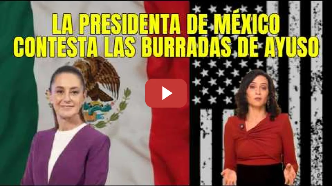 Embedded thumbnail for La Presidenta de México contesta con mucha elegancia Ayuso que la llamó Narco Dictadora