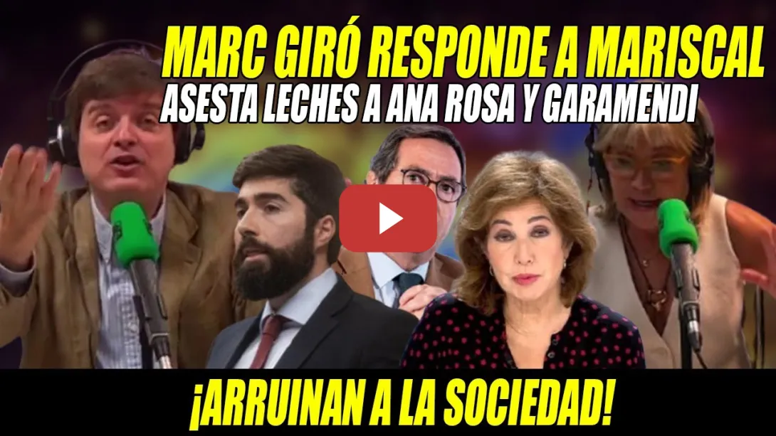Embedded thumbnail for GUANTAZO de Marc Giró a Ana Rosa, Mariscal de VOX y Garamendi-¡PROTESTAS en la VUELTA nos han UNIDO!