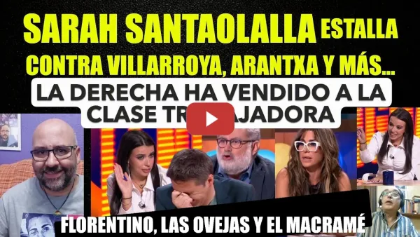 Embedded thumbnail for Sarah Santaolalla estalla contra Villarroya, Arantxa... La derecha ha vendido la clase trabajadora.
