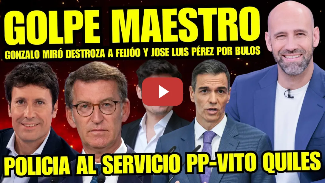 Embedded thumbnail for FEIJÓO TIEMBLA "GONZALO MIRÓ DESTROZA A JOSÉ LUIS PÉREZ" POLICIA CORRUPTA AL SERVICIO DE PP Y VITO