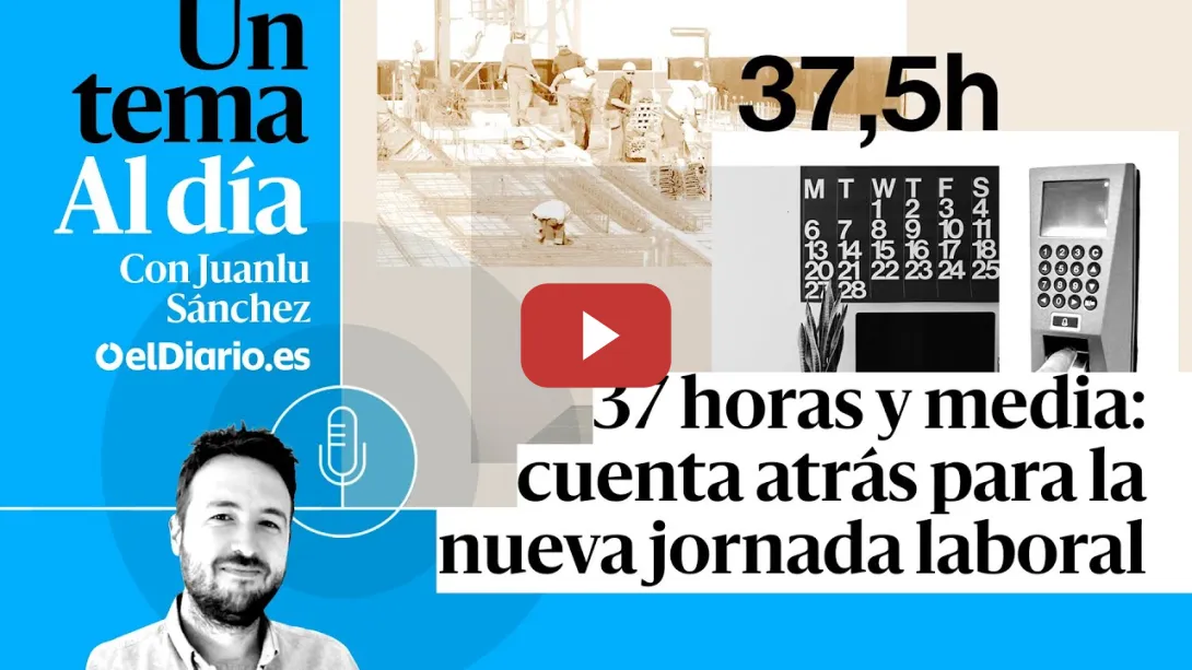 Embedded thumbnail for 🎙 PODCAST | 37 horas y media: cuenta atrás para la nueva jornada laboral · UN TEMA AL DÍA