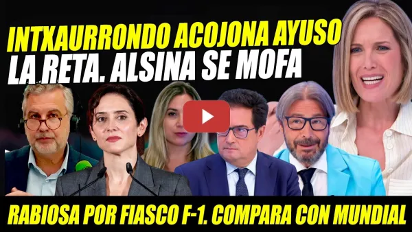 Embedded thumbnail for INTXAURRONDO ACOJONA A RABIOSA AYUSO POR FIASCO DE FÓRMULA 1.ALSINA SE MOFA.RETA TRAS 6 AÑOS ESPERA
